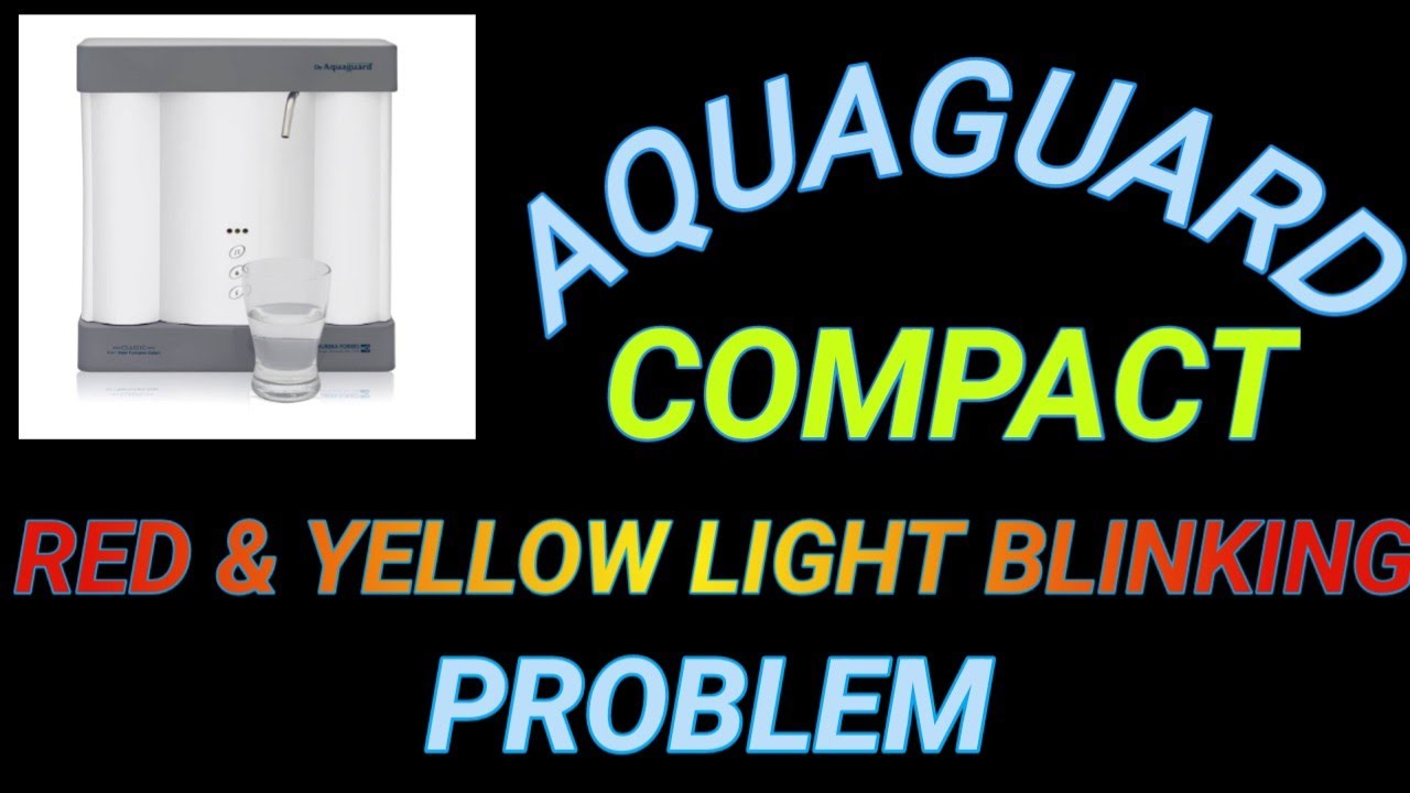 AQUAGUARD COMPACT HOW TO REPAIR AQUAGUARD COMPACT RED AND YELLOW LIGHT BLINKING PROBLEM YouTube