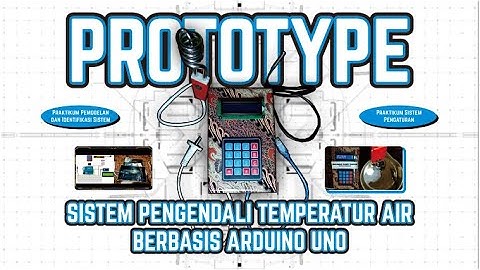 PROTOTYPE SISTEM PEGENDALI TEMPERATUR AIR BERBASIS ARDUINO UNO | PRAK. PIS. DAN PRAK. SISPENG