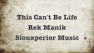This Cant Be Life - Rek Manik Siouxperior Music
