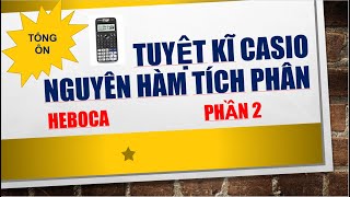 TUYỆT KĨ CASIO TÍCH PHÂN, GIẢI NHANH TRẮC NGHIỆM ÔN TẬP NGUYÊN HÀM TÍCH PHÂN (P2) - HEBOCA