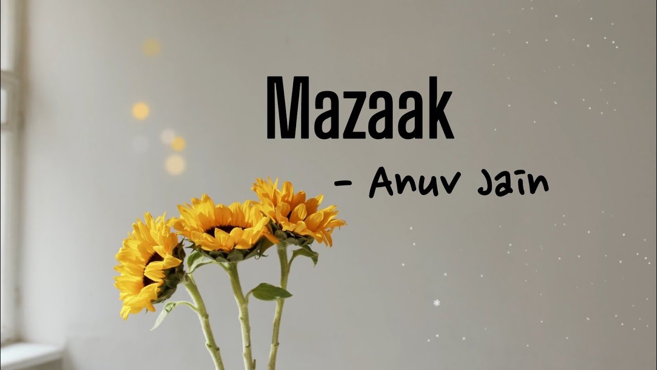 Mazaak  Anuv Jain Lyrics Video