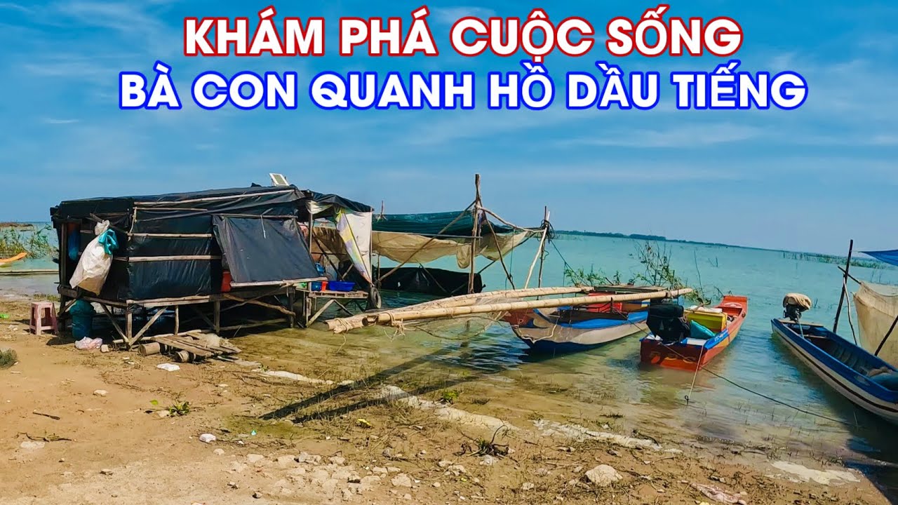 Khám Phá Cuộc Sống Bà Con Và Làng Chài Quanh Hồ Dầu Tiếng Tây Ninh