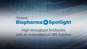 High-throughput N-Glycans with an Automated LC-MS Solution | Biopharma Spotlight | Episode 5 of 7