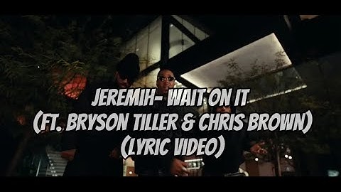 Jeremih- Wait On It (ft. Bryson Tiller & Chris Brown) (Lyric Video)