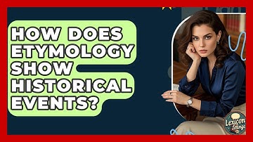 How Does Etymology Show Historical Events? - Lexicon Lounge