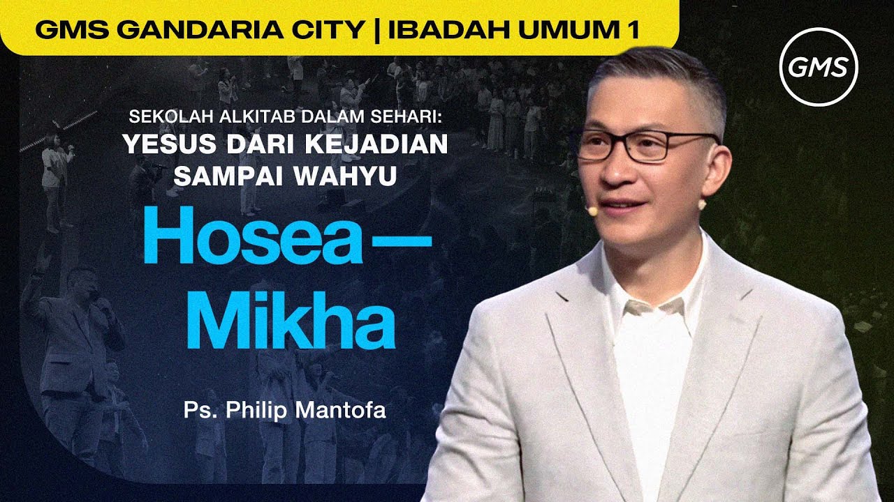 IBADAH UMUM 1 | YESUS DARI KEJADIAN SAMPAI WAHYU (HOSEA-MIKHA) - PS. PHILIP MANTOFA
