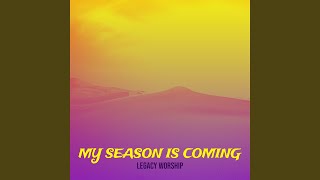 My Season Is Coming