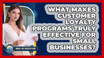 What Makes Customer Loyalty Programs Truly Effective For Small Businesses? - Small Biz Success Hub