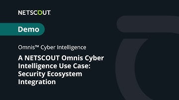NETSCOUT Omnis Cyber Intelligence Use Case: Security Ecosystem Integration