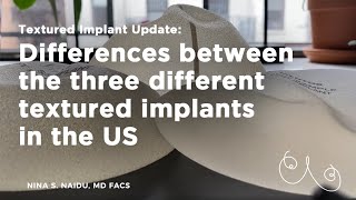 Textured Implant Update - Differences Between The Three Different Textured Implants In The Us