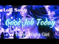 Lofi SONG 🎧 [ Good Job Today ]【Tokyo Night Girl】#tokyonightgirl #lofichillsongs
