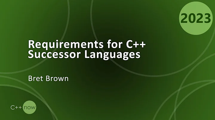 Requirements for C++ Successor Languages - Bret Brown - CppNow 2023