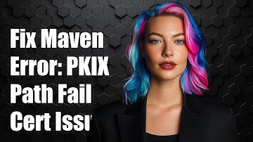 Fix Maven Error: PKIX Path Building Failed - Certification Path Issues