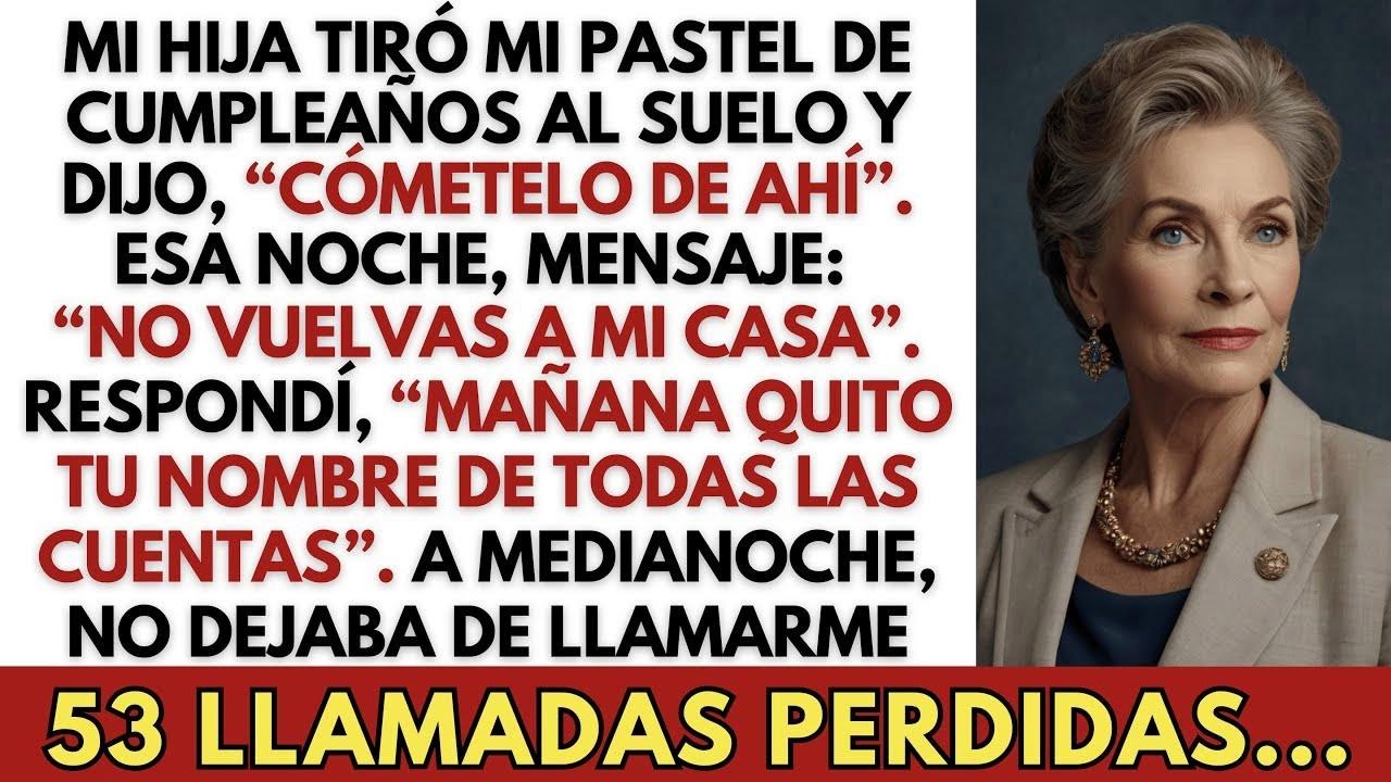 Mi hija tiró mi pastel de cumpleaños al suelo y dijo, “Cómetelo de ahí”  No dije nada