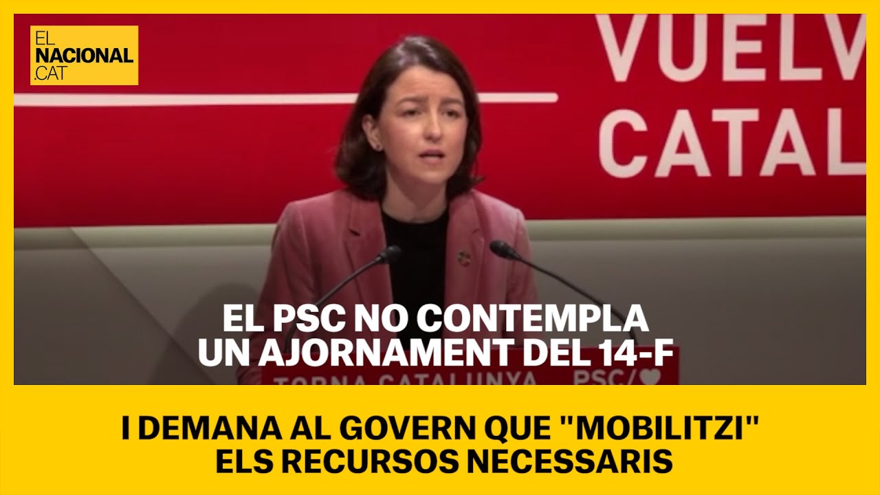 El PSC No Contempla Un Ajornament Del 14 F I Demana Al Govern Que 