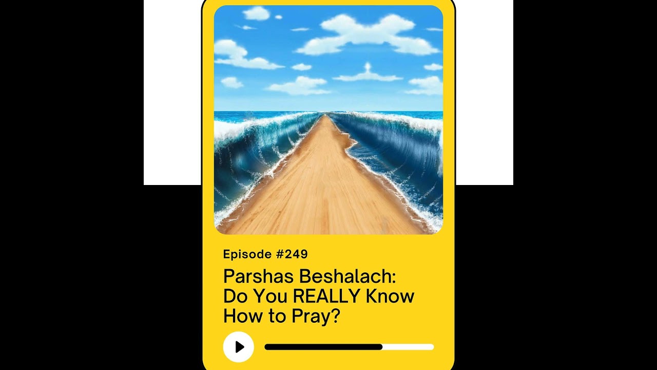 Parshas Beshalach: Do You REALLY Know How to Pray? Parshas Beshalach: Do You REALLY Know How to Pray?