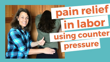 4 EASY ways to relieve PAIN IN LABOR with COUNTER PRESSURE