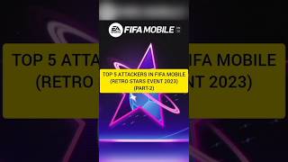 TOP 5 ATTACKERS IN FIFA MOBILE (RETRO STARS EVENT)(PART-2)youtubeshorts shorts fifamobile fifa