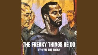 The Freaky Things He Do