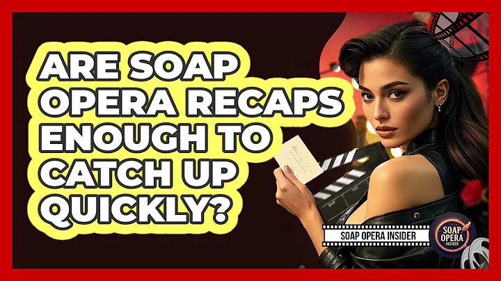 Are Soap Opera Recaps Enough To Catch Up Quickly?