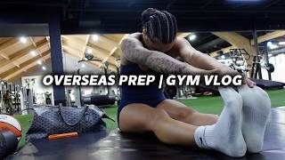 OVERSEAS PREP Gym VLOG