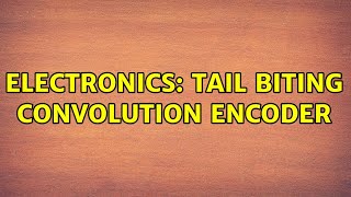 Electronics: Tail biting Convolution Encoder