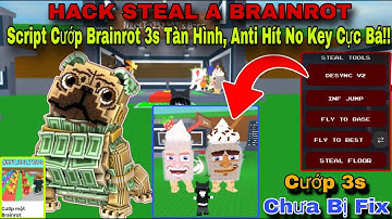 Hướng Dẫn Hack Steal A Brainrot Mới Nhất Script Cướp Brainrot 3 Giây Tàng Hình Không Key Cực Bá!!