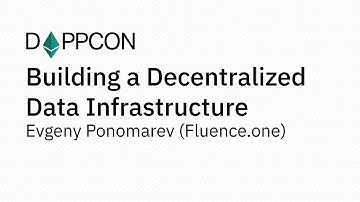 DAPPCON 2018: Building a Decentralized Data Infrastructure - Evgeny Ponomarev (Fluence.one)