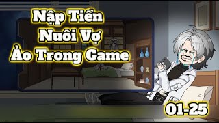 Nạp Tiền Nuôi Vợ Ảo Trong Game Tập 01-25 | Sub
