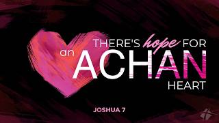 There's Hope for an Achan Heart - February 8, 2026