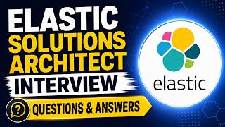 Elastic Solutions Architect Interview Questions & Answers