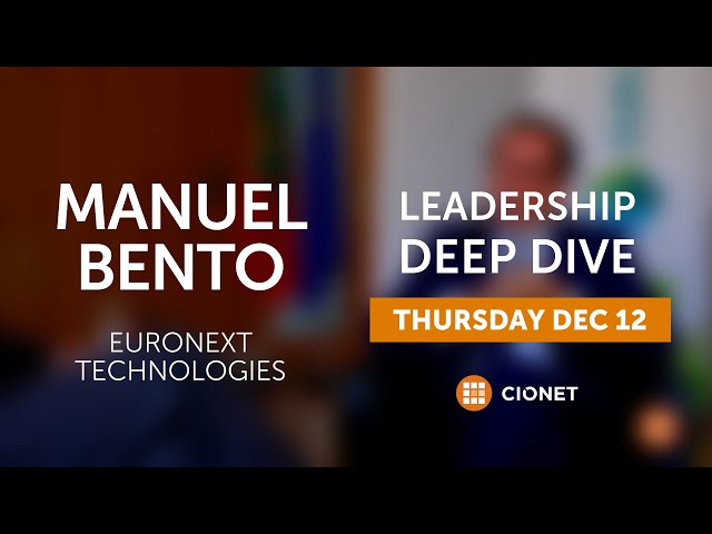 Thursday Dec 12th - Manuel Bento, CEO of Euronext Technologies - Leadership Deep Dive