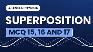 Full A-levels: Superposition MCQ 15, 16 and 17 Guide