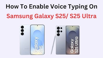 How To Enable Voice Typing On Samsung Galaxy S25/ S25 Ultra