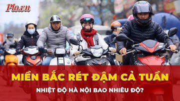 Miền Bắc rét đậm cả tuần, nhiệt độ Hà Nội bao nhiêu độ? | Tin nhanh