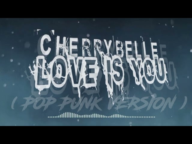 CHERRYBELLE - LOVE IS YOU ( POP PUNK VERSION ) class=