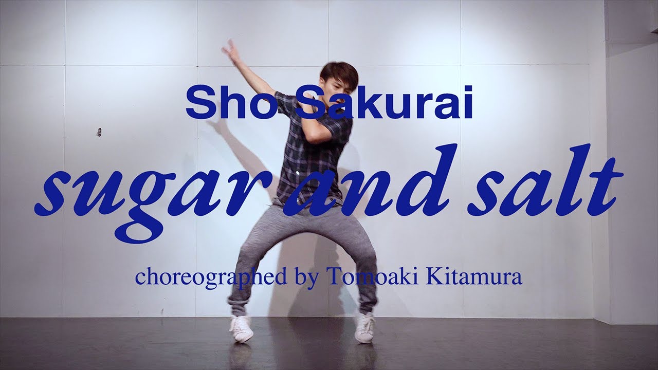 [Dance Video]Sho Sakurai - sugar and salt (choreographed by Tomoaki Kitamura)
