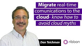 Webinar: Migrate real-time communications to the cloud - know how to avoid cloud myths