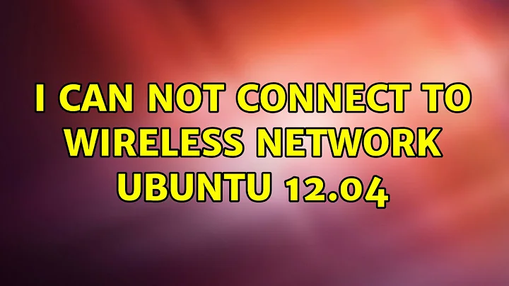 Ubuntu: I can not connect to wireless network Ubuntu 12.04