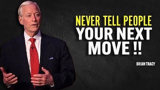 NEVER TELL PEOPLE YOUR NEXT MOVE | Brian Tracy Motivational Speech
