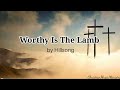 Worthy is the Lamb by Hillsong Lyric Video