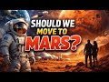 Should We Move to Mars? The Truth NASA Isn’t Ready to Answer