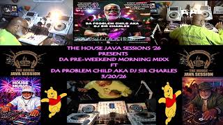 THE HOUSE JAVA SESSIONS DA PRE-WEEKEND MORNING MIXX FT DA PROBLEM CHILD AKA DJ SIR CHARLES 3/20/26