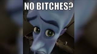 Megamind No Bitches Meme