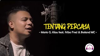 TENTANG PERCAYA (Mario G  Klau feat  Niba Fred \u0026 J) - Lirik Lagu