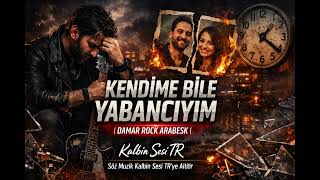 Kendime Bile Yabancıyım Damar Rock Arabesk Kalbin Sesi Tr