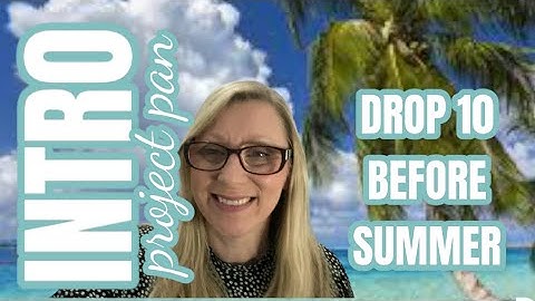 DROP 10 BEFORE SUMMER 2022 PROJECT PAN #drop10beforesummer