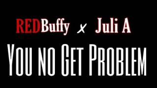 Red Buffy & Juli A - You No Get Problem (official audio)
