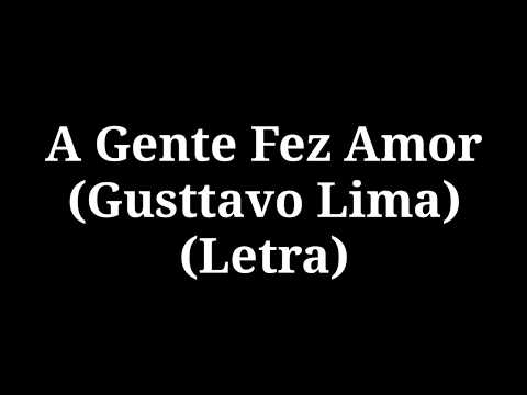 A Gente Fez Amor - Gusttavo Lima (LETRA)