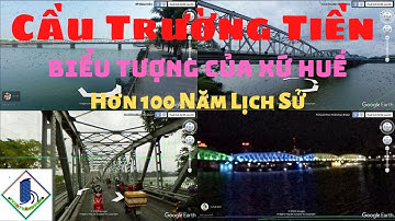 Cầu Trường Tiền – Biểu Tượng Của Xứ Huế, Hơn 100 Năm Lịch Sử